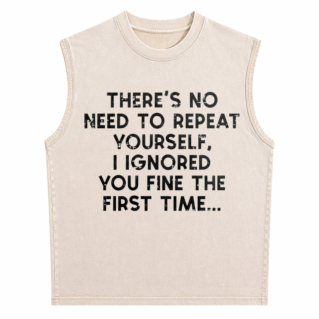 No Need Repeat Yourself I Ignored You Funny Saying Men's Washed Tank Top