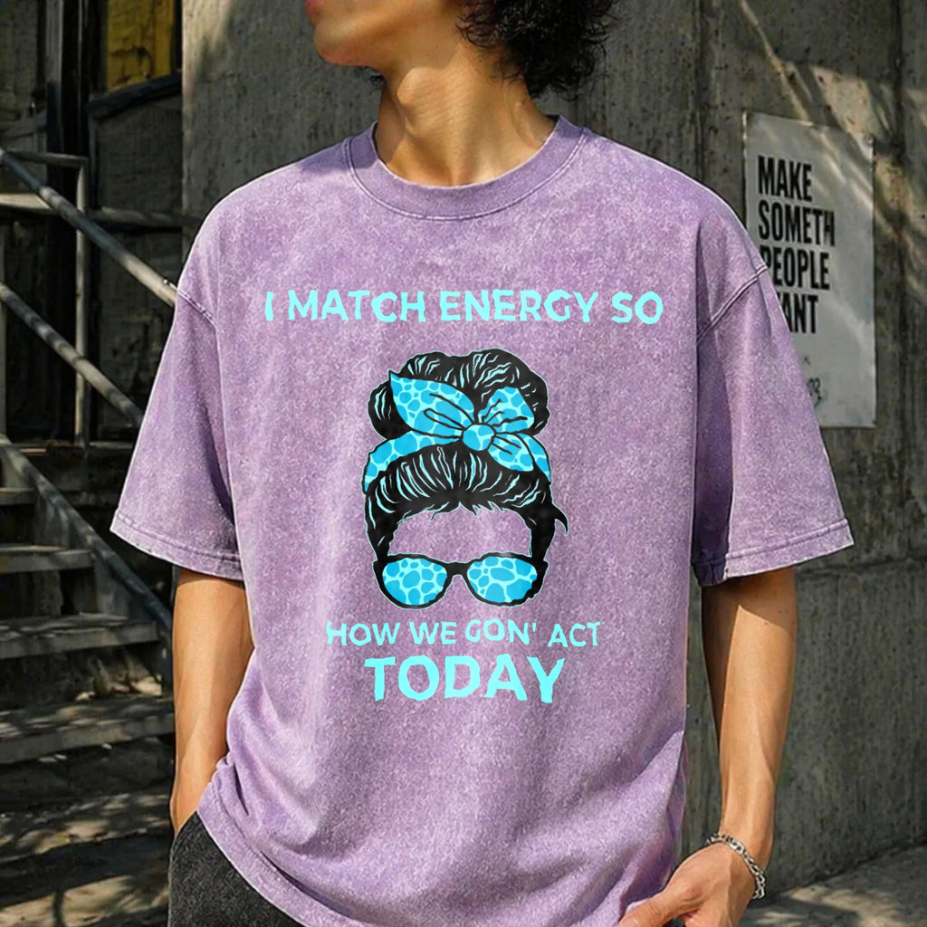 I Match Energy So How We Gon' Act Today Funny I Vintage product image 6