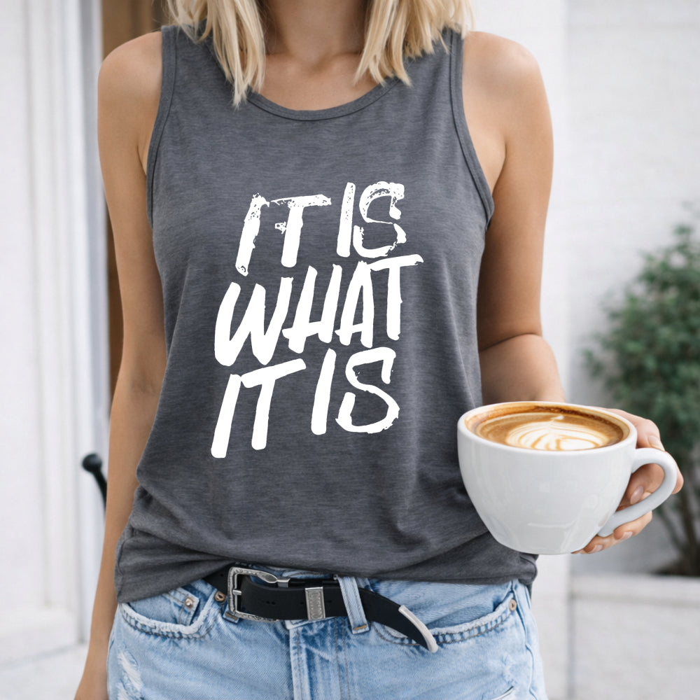 It Is What It Is Bold Script Women's Tank Top