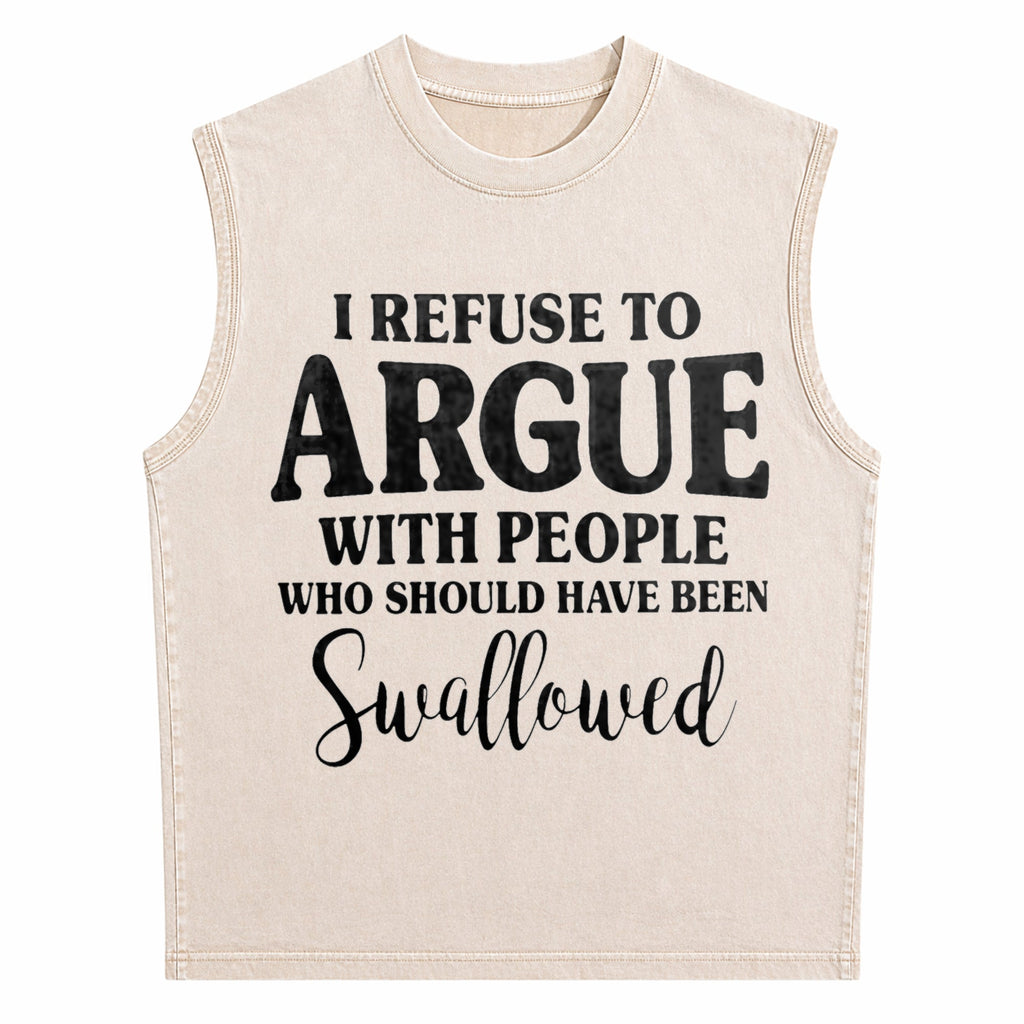 I Refuse To Argue With People Who Should Have Been Men's Washed Tank Top