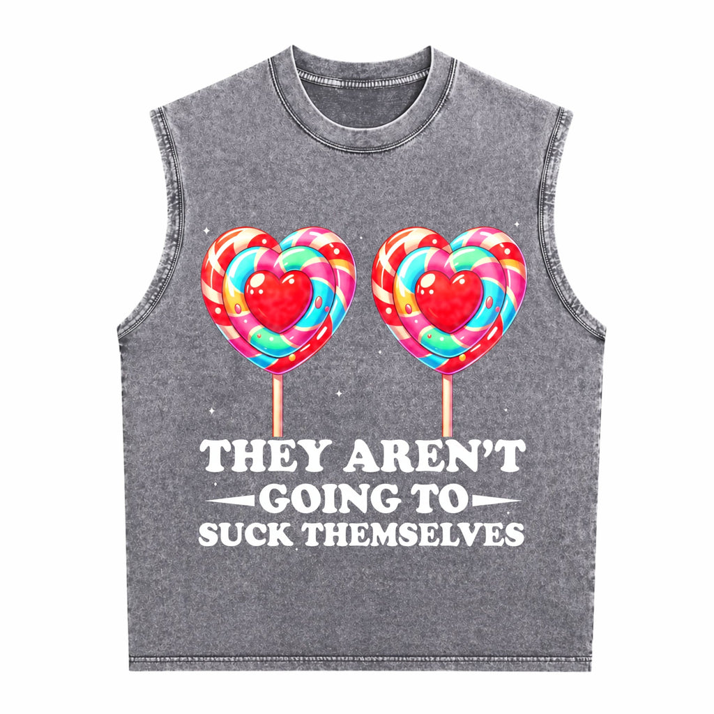 They Aren't Going To Suck Themselves Funny Inappropriate Men's Washed Tank Top