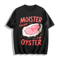Moister Than An Oyster Cotton T-Shirt product image 1