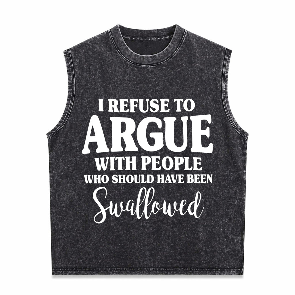 I Refuse To Argue With People Who Should Have Been Men's Washed Tank Top