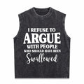 I Refuse To Argue With People Who Should Have Been Men's Washed Tank Top