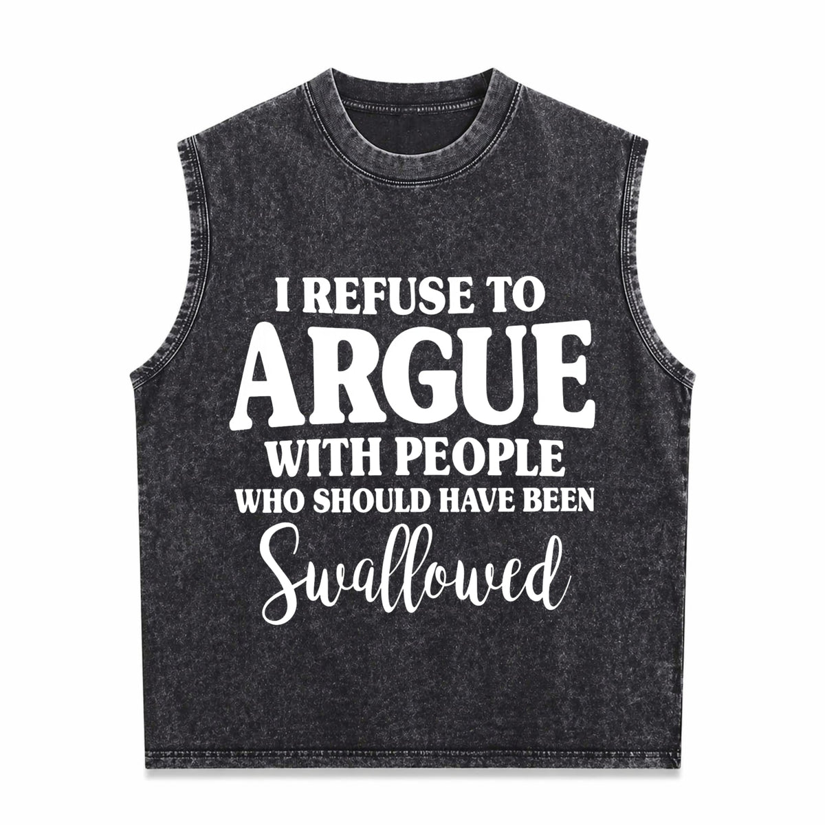 I Refuse To Argue With People Who Should Have Been Men's Washed Tank Top