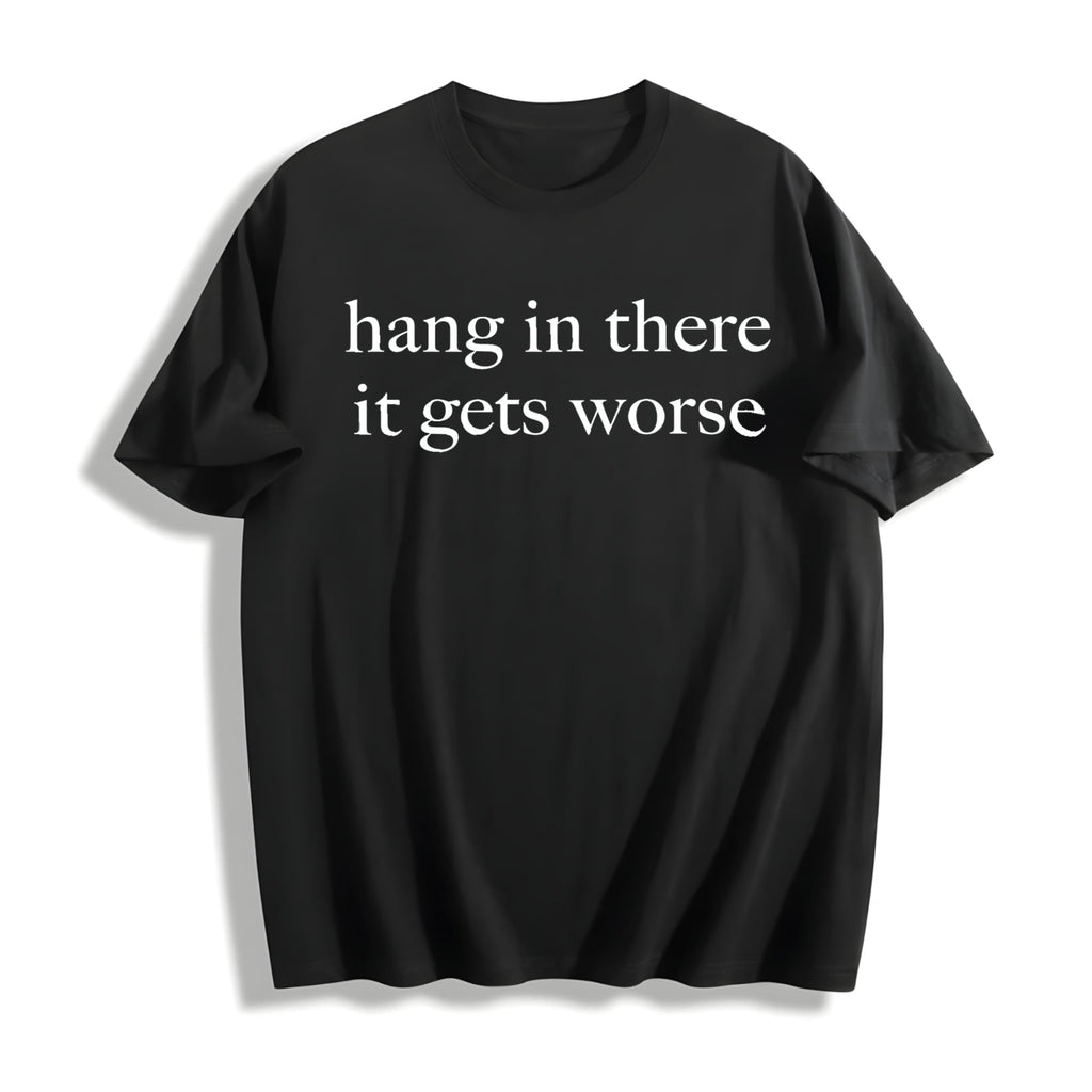Hang In There It Gets Worse Cotton T-Shirt product image 1