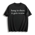 Hang In There It Gets Worse Cotton T-Shirt product image 1