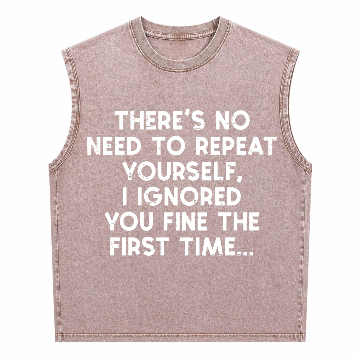 No Need Repeat Yourself I Ignored You Funny Saying Men's Washed Tank Top