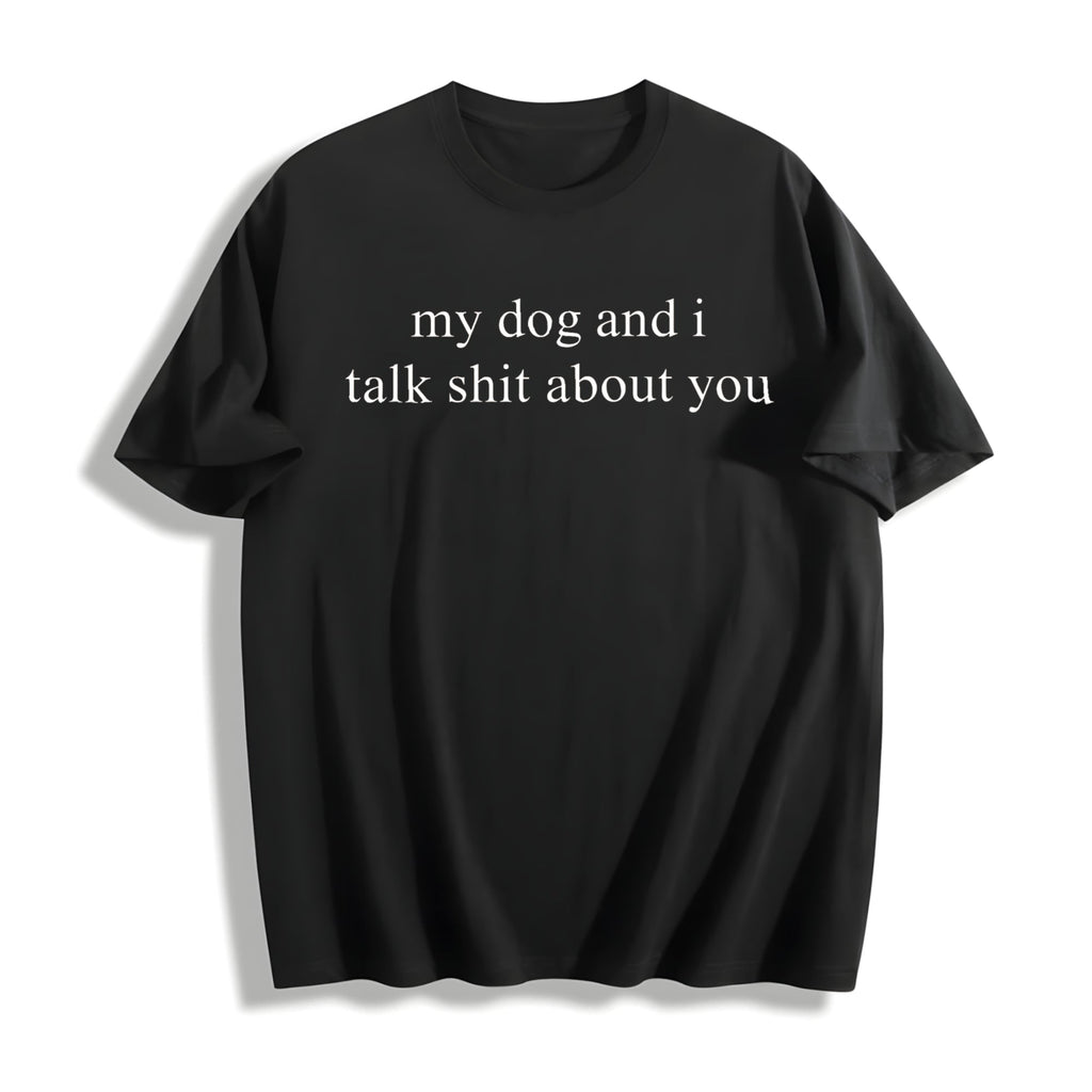 My Dog And I Talk Shit About You Cotton T-Shirt product image 1