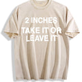 Funny Meme 2 Inches Take It Or Leave It Unhinged Joke product image 1