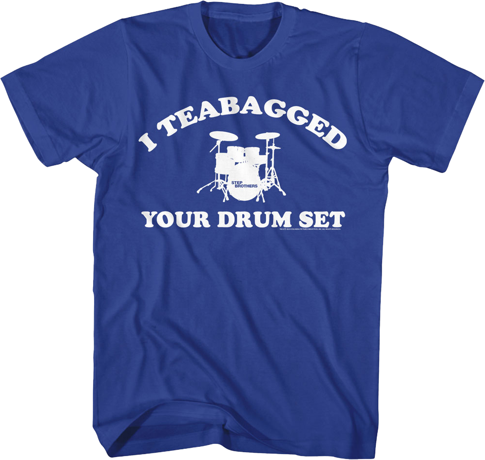 I Teabagged Your Drum Set Step Brothers T-Shirt product image 1