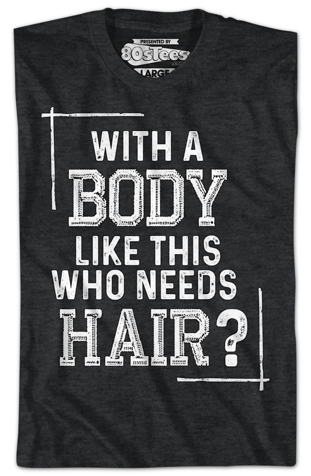 With A Body Like This Who Needs Hair T-Shirt product image 2