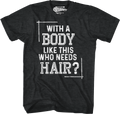 With A Body Like This Who Needs Hair T-Shirt product image 1
