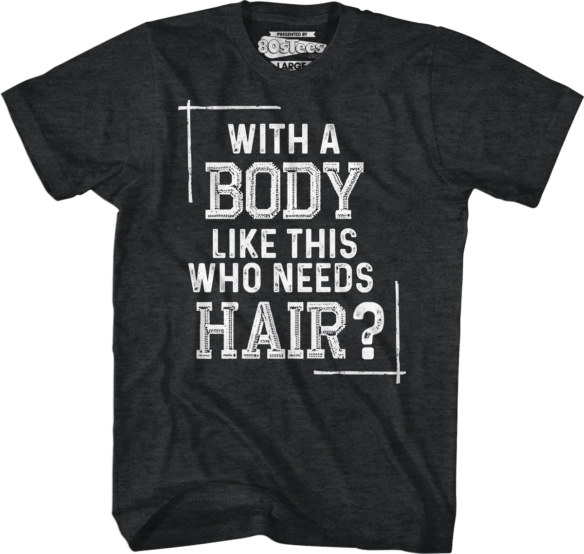 With A Body Like This Who Needs Hair T-Shirt product image 1