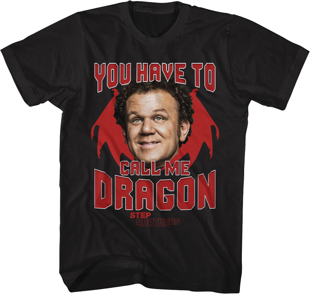 You Have To Call Me Dragon Step Brothers T-Shirt product image 1